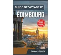 Guide de voyage d' Édimbourg 2025-2026: Découvrez des histoires intemporelles, des monuments culturels et des itinéraires conçus pour des aventures mémorables