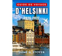 Guide de voyage d’Helsinki 2026-2027: Choisissez où séjourner, quoi manger et comment vous déplacer entre Kallio, Töölö, le quartier du design, Suomenlinna, les îles et Porvoo