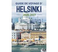 Guide de voyage d' Helsinki 2026-2027: Promenades dans le quartier, restaurants locaux et conseils saisonniers pour les visiteurs de passage