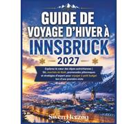Guide de Voyage D’Hiver À Innsbruck 2027: Explorez le cœur des Alpes autrichiennes | Ski, marchés de Noël, promenades pittoresques et stratégies ... à petit budget lors d’une première visite