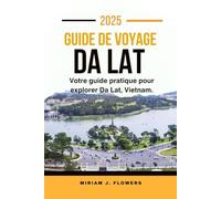 GUIDE DE VOYAGE DA LAT 2025.: Votre guide pratique pour explorer Da Lat, Vietnam.