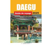 GUIDE DE VOYAGE DAEGU 2025: attractions, visites gastronomiques locales et expériences de la K-culture dans le joyau caché de la Corée du Sud