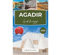 Guide de voyage d'Agadir 2026: Détendez-vous en bord de mer, découvrez les principales attractions et savourez une authentique cuisine marocaine grâce à nos conseils pratiques.