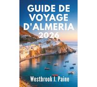 GUIDE DE VOYAGE D'ALMERIA 2026: Découvrez l'âme de la côte méditerranéenne espagnole