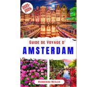 Guide de Voyage d'Amsterdam 2025-2026: Découvrez canaux emblématiques, tulipes, musées, monuments, quartiers, pistes cyclables, vie nocturne, conseils ... pour chaque voyageur (Voyages Malins)