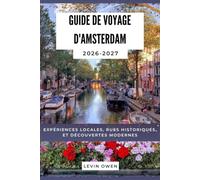 GUIDE DE VOYAGE D'AMSTERDAM 2026-2027: Expériences locales, rues historiques, et Découvertes modernes