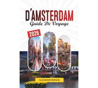 GUIDE DE VOYAGE D'AMSTERDAM 2026: Découvrez des joyaux cachés, des monuments historiques, des conseils de voyage et des vacances inoubliables