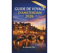 Guide de voyage d'Amsterdam 2026: Guide complet de planification pour les visiteurs novices, les courts séjours et les voyages sans stress (Série City Unlocked)