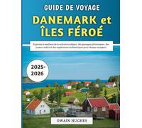 Guide De Voyage Danemark Et Îles Féroé 2025-2026: Explorez le meilleur de la culture nordique, des paysages pittoresques, des joyaux cachés et des expériences authentiques pour chaque voyageur
