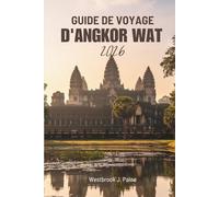 GUIDE DE VOYAGE D'ANGKOR WAT 2026: Compagnon essentiel des trésors cachés du Cambodge