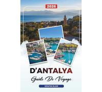 GUIDE DE VOYAGE D'ANTALYA 2026: Découvrez des joyaux cachés, des monuments historiques, des conseils de voyage et des vacances inoubliables