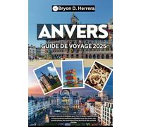 Guide de voyage d'Anvers 2025: Le joyau de la Belgique pour l'art, la mode et les aventures urbaines avec des cartes, des secrets locaux, des excursions d'une journée et des conseils d'initiés
