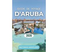 GUIDE DE VOYAGE D'ARUBA 2026: À la découverte de l'île caribéenne du soleil, de la mer et de la culture