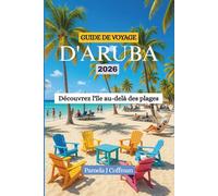 GUIDE DE VOYAGE D'ARUBA 2026: Découvrez l'île au-delà des plages