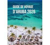 GUIDE DE VOYAGE D'ARUBA 2026: Le guide complet du voyageur pour les plages, la culture, la gastronomie et les aventures