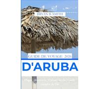 GUIDE DE VOYAGE D'ARUBA 2026: Plages | Aventures | Culture locale | Guide complet de l'île