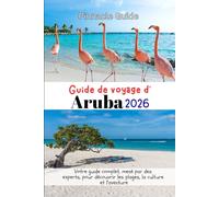 Guide de voyage d'Aruba 2026: Votre guide complet, mené par des experts, pour découvrir les plages, la culture et l'aventure