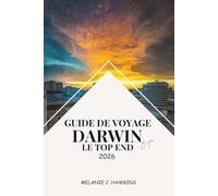 GUIDE DE VOYAGE DARWIN ET LE TOP END 2026: Découvrez Kakadu, Litchfield, les îles Tiwi, la culture aborigène, la cuisine locale et les festivals du Territoire du Nord de l'Australie.