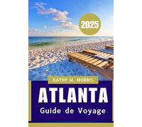 GUIDE DE VOYAGE D'ATLANTA 2025: « Là où le charme du Sud rencontre l'aventure urbaine »