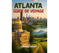 GUIDE DE VOYAGE D'ATLANTA 2026: Atlanta vous attend : audacieuse, belle et pleine de surprises