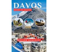 Guide de voyage Davos 2026: Itinéraires d'initiés, sentiers épiques, retraites bien-être et forums - escapades paisibles dans les Alpes suisses