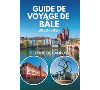 GUIDE DE VOYAGE DE BÂLE 2025-2026: Un voyage à travers la culture et l'innovation en Suisse