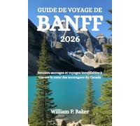 GUIDE DE VOYAGE DE BANFF 2026: Sentiers sauvages et voyages inoubliables à travers le cœur des montagnes du Canada