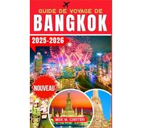 Guide de Voyage de Bangkok 2025-2026: Découvrez Bangkok comme un local : principales attractions, cuisine de rue, shopping et conseils d'initiés pour ... thaïlandaise (FRENCH GUIDE BEST SERIES)