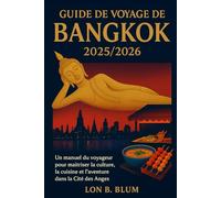 Guide de voyage de Bangkok 2025/2026: Un manuel du voyageur pour maîtriser la culture, la cuisine et l'aventure dans la Cité des Anges
