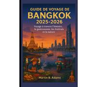 Guide de voyage de Bangkok 2025-2026: Voyage à travers l'histoire, la gastronomie, les festivals et la nature