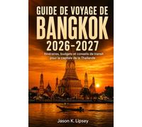 Guide de voyage de Bangkok 2026-2027: Itinéraires, budgets et conseils de transit pour la capitale de la Thaïlande