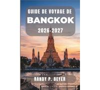 Guide de voyage de Bangkok 2026-2027: Temples, cuisine de rue, marchés flottants, quartiers locaux, excursions d'une journée et itinéraires pratiques