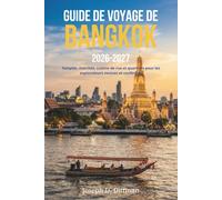 Guide de voyage de Bangkok 2026-2027: Temples, marchés, cuisine de rue et quartiers pour les explorateurs novices et confirmés