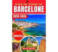 Guide de Voyage de Barcelone 2025-2026: Découvrez les trésors cachés de Barcelone : le guide ultime des monuments emblématiques, de la cuisine locale ... de voyage avisés (FRENCH GUIDE BEST SERIES)