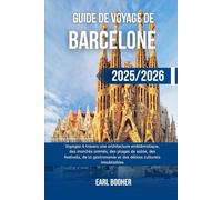 GUIDE DE VOYAGE DE BARCELONE 2025/2026: Voyagez à travers une architecture emblématique, des marchés animés, des plages de sable, des festivals, de la gastronomie et des délices culturels inoubliables
