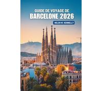 GUIDE DE VOYAGE DE BARCELONE 2026: Là où l'art, la passion et la mer se rencontrent en Espagne