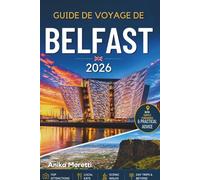 GUIDE DE VOYAGE DE BELFAST 2026: Guide pratique des sites incontournables, des trésors cachés, de la gastronomie, de l'histoire et des excursions d'une journée