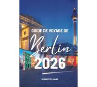 GUIDE DE VOYAGE DE Berlin 2026: Explorer la capitale allemande avec clarté, confort et confiance