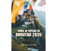 GUIDE DE VOYAGE DE BHOUTAN 2026: Explorez les montagnes majestueuses et la culture unique du Royaume du Bonheur