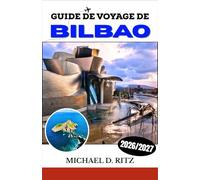 GUIDE DE VOYAGE DE BILBAO 2026/2027: Votre guide complet de la cuisine basque, du Guggenheim, du Casco Viejo et de la côte du golfe de Gascogne.