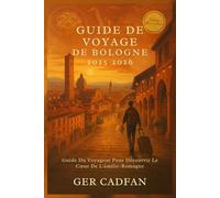 GUIDE DE VOYAGE DE BOLOGNE 2025- 2026: Guide Du Voyageur Pour Découvrir Le Coeur De L'émilie-Romagne