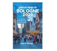 GUIDE DE VOYAGE DE BOLOGNE 2026: La Cité des Portiques et de la Gastronomie