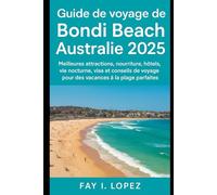 Guide de voyage de Bondi Beach, Australie 2025: Meilleures attractions, nourriture, hôtels, vie nocturne, visa et conseils de voyage pour des vacances à la plage parfaites