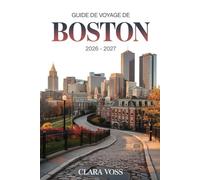 GUIDE DE VOYAGE DE BOSTON 2026 - 2027: Un compagnon pratique pour explorer les monuments de la ville, la vie urbaine et les activités saisonnières à une époque d'attention mondiale