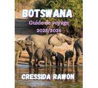 Guide de Voyage de Botswana 2025/2026: Explorez le delta de l'Okavango, Chobe et le Kalahari - Le guide ultime des safaris et voyages au Botswana 2025/2026