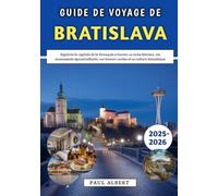 Guide De Voyage De Bratislava 2025-2026: Explorez la capitale de la Slovaquie à travers sa riche histoire, ses monuments époustouflants, ses trésors cachés et sa culture dynamique