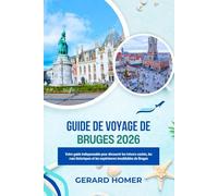 Guide De Voyage De Bruges 2026: Votre guide indispensable pour découvrir les trésors cachés, les rues historiques et les expériences inoubliables de Bruges (Journey Through the Globe)