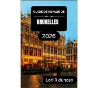 GUIDE DE VOYAGE DE BRUXELLES 2026: Explorez la région capitale de la Belgique avec des itinéraires clairs, des quartiers historiques et une cuisine locale