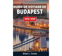 Guide de voyage de Budapest 2025-2026: Découvrez le cœur d'un lieu où l'histoire s'imprègne des eaux thermales et où les nuits brillent d'un charme infini