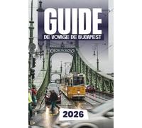 GUIDE DE VOYAGE DE BUDAPEST 2026